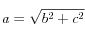 a = \sqrt{b^{2} + c^{2}}